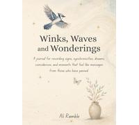Winks, Waves and Wonderings: A journal for recording signs, synchronicities, dreams, coincidences, and moments that feel like messages from those who have passed.