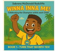 WINNA INNA ME!- Celebrating the Champion within each Child: BOOK 1: TURN THAT NO INTO YES!