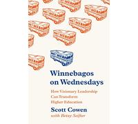 Winnebagos on Wednesdays - How Visionary Leadership Can Transform Higher Education: 108 (The William G. Bowen Series)