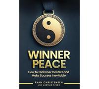 Winner Peace: How to End Inner Conflict and Make Success Inevitable