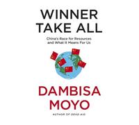 Winner Take All: China's Race For Resources and What It Means For Us