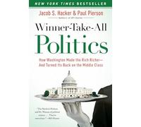 Winner-Take-All Politics: How Washington Made the Rich Richer--and Turned Its Back on the Middle Class