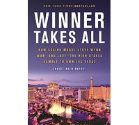 Winner Takes All: How Casino Mogul Steve Wynn Won-and Lost-the High Stakes Gamble to Own Las Vegas