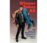 Winner Takes All: Master/slave Fantasies by Christopher Pierce