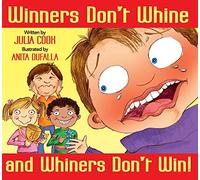 Winners Don't Whine and Whiners Don't Win: A Book about Good Sportsmanship