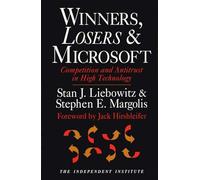Winners, Losers and Microsoft: Competition and Antitrust in High Technology (Independent Studies in Political Economy)