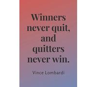 Winners never quit, and quitters never win. - Lined: Motivational Notebook, Journal, Diary
