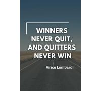 Winners Never Quit, and Quitters Never Win: Vince Lombardi Quote Notebook, Diary, Journal, Literature, Writing, Drawing, Poetry, Motivation for Sports, Work, and Life, Football, Players and Coaches