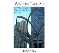 Winners Take All - The 9 Fundamental Rules of High Tech Strategy by Tony Seba (2007-09-28)