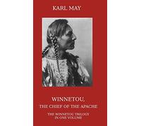 Winnetou, the Chief of the Apache: The Full Winnetou Trilogy in One Volume