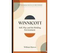 Winnicott in 20 Key Phrases: Self, Play and the Holding Environment (Psychoanalysis in 20 Sentences)