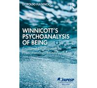 Winnicott's Psychoanalysis of Being : Emotional Development as Phenomenology-Based Psychology
