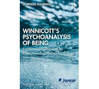 Winnicott's Psychoanalysis of Being: Emotional Development as Phenomenology-Based Psychology (Psychology and the Other)