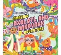 Winnie and Her Wonderful Wheelchair's Amazing Axolotl and Aardvark Adventure