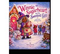 Winnie Sugarheart and the Sweetest Gifti: A Heartwarming Christmas Story About Kindness, Sharing, and Love (Winnie Sugaheart Adventures)