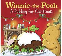 Winnie-the-Pooh: A Pudding for Christmas: A Delightful Christmas Tale Inspired By Milne’s Classic Stories - Perfect For Children Aged 3 And Up