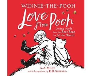 Winnie-the-Pooh: Love From Pooh: Illustrated gift book featuring E.H.Shepard’s original pictures and quotes from A.A.Milne