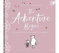 Winnie-the Pooh: The Adventure Begins … Lessons in Love for your Life Together: For Engagements, Weddings and Anniversaries