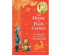 Winnie-the-Pooh: The House at Pooh Corner: Official 100th Anniversary collectable edition of original illustrated Pooh stories from Milne and Shepard (Winnie-the-Pooh - Classics 100th Anniversary)