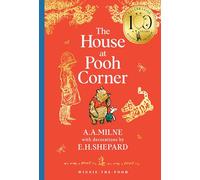 Winnie-the-Pooh: The House at Pooh Corner: NEW collectable edition of definitive, original illustrated Pooh stories from Milne and Shepard (Winnie-the-Pooh - Classics 100th Anniversary)