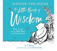 Winnie-the-Pooh's Little Book Of Wisdom: Illustrated gift book featuring E.H.Shepard’s original pictures and wise quotes from A.A.Milne