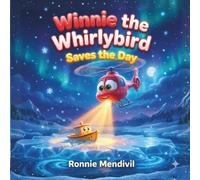 Winnie the Whirlybird Saves the Day: A Rhyming Winter Rescue Story for Kids Ages 2-5 About Bravery, Friendship, and Helping Others. (Goodnight Friends)