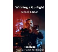 Winning a Gunfight, Second Edition: Securing Victory Ethically, Mentally, and Tactically in a Gunfight