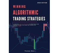 Winning Algorithmic Trading Strategies: A Complete Step-by-Step Guide to Profitable Algo Trading Systems that Work For Trading the Markets In 2026!