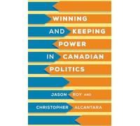 Winning and Keeping Power in Canadian Politics