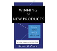 Winning at New Products, 5th Edition: Creating Value Through Innovation