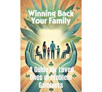 Winning Back Your Family: A Guide for Loved Ones of Problem Gamblers: Family Support for Addiction (The Gambling Recovery Series)