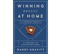 Winning Begins at Home: A Strategy to Win beyond Work -- A Leadership Parable