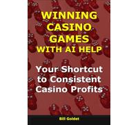 Winning Casino Games with AI Help: Your Shortcut to Consistent Casino Profits (AI for Big Wins)