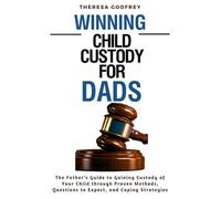 Winning Child Custody for Dads: The Father’s Guide to Gaining Custody of His Child through Proven Methods, with Questions to Expect, and Coping Strategies (Family Ties Guides)