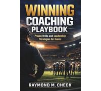 Winning Coaching Playbook: Proven drills and leadership strategies for teams