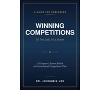 Winning Competitions: It’s Not Luck, It’s a System: Revealing the Secrets Behind 46 Competition Wins: A Composer's System Behind 46 International Competition Wins
