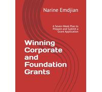 Winning Corporate and Foundation Grants: A Seven-Week Plan to Prepare and Submit a Grant Application
