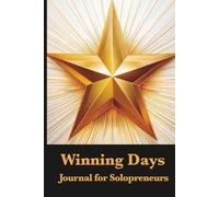Winning Days - A Journal for Solopreneurs: Celebrate your wins and grow your solo business day by day.