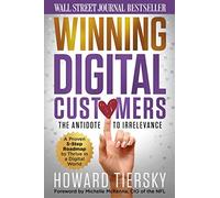 Winning Digital Customers: The Antidote to Irrelevance