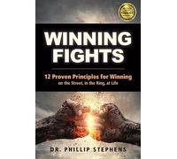 Winning Fights: 12 Proven Principles for Winning on the Street, in the Ring, at Life