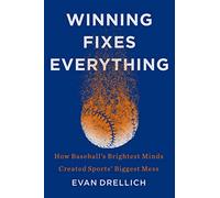 Winning Fixes Everything: How Baseball's Brightest Minds Created Sports' Biggest Mess