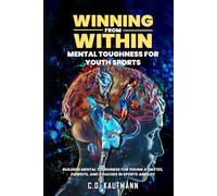 Winning From Within: Mental Toughness For Youth Sports: Building Mental Toughness for Young Athletes, Parents & Coaches In Sports & Life.