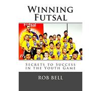 Winning Futsal: Secrets to Success in the Youth Game: Volume 1