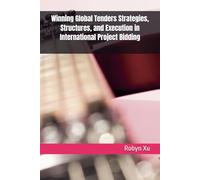 Winning Global Tenders Strategies, Structures, and Execution in International Project Bidding
