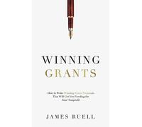 Winning Grants: How to Write Winning Grant Proposals That Will Get You Funding for Your Nonprofit