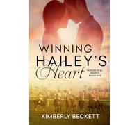 Winning Hailey's Heart: 5 (Horses Heal Hearts)