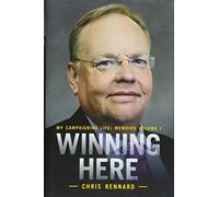 Winning Here: My Campaigning Life: Memoirs Volume 1 (My Campaigning Life Memoirs 1)
