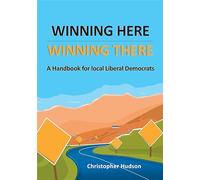 Winning Here, Winning There: A Handbook for local Liberal Democrats