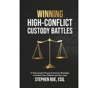 Winning High Conflict Custody Battles: A Trial Lawyer’s Proven Front-Line Strategies to Protect Your Children and Your Case