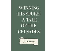 Winning His Spurs: A Tale of the Crusades
